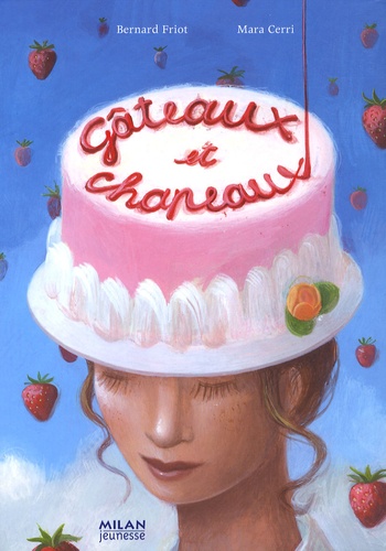 Bernard Friot et Mara Cerri - Gâteaux et chapeaux.