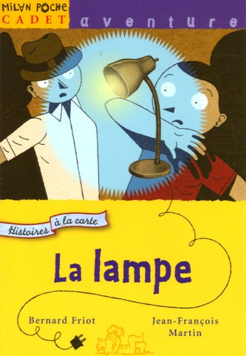 Bernard Friot et Jean-François Martin - Histoires à la carte Tome 4 : La lampe.