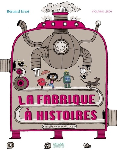 Bernard Friot et Violaine Leroy - La fabrique à histoires.