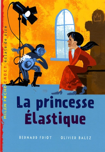 Bernard Friot et Olivier Balez - La princesse élastique.
