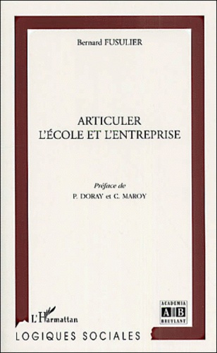 Bernard Fusulier - Articuler L'Ecole Et L'Entreprise.