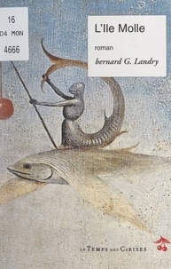 Bernard-G. Landry - L'Île Molle - Farce et attrappe.