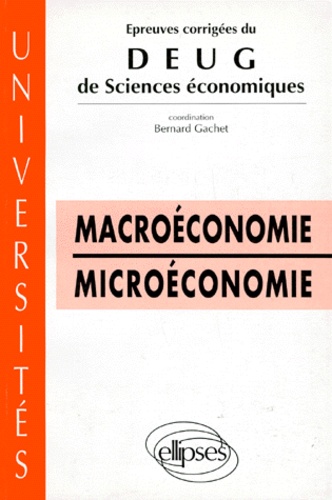 Bernard Gachet - Epreuves Corrigees Du Deug De Sciences Economiques. Macroeconomie, Microeconomie.