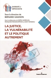 Bernard Gagnon - La justice, la vulnérabilité et le politique autrement.