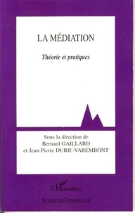 Bernard Gaillard et Jean-Pierre Durif-Varembont - La Médiation - Théories et pratiques.