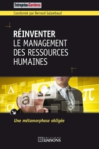 Bernard Galambaud - Réinventer le management des ressources humaines - Une métamorphose obligée.
