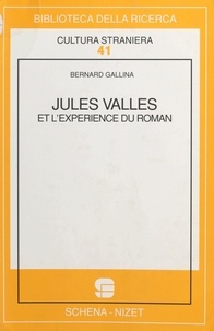 Bernard Gallina - Jules Vallès et l'expérience du roman.