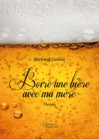 Bernard Gallois - Boire une bière avec ma mère.