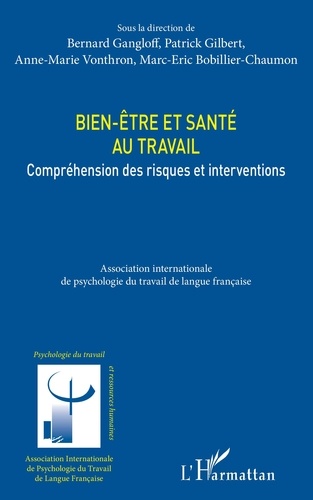 Bernard Gangloff et Patrick Gilbert - Bien-être et santé au travail - Compréhension des risques et interventions.