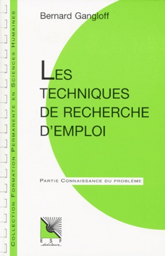 Bernard Gangloff - Les Techniques De Recherche D' Emploi. Connaissance Du Probleme, Applications Pratiques.