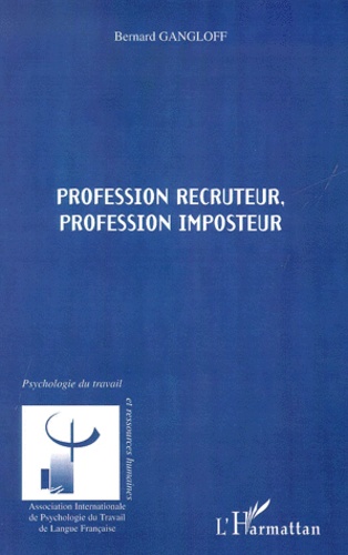 Bernard Gangloff - Profession Recruteur, Profession Imposteur.