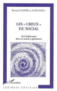 Bernard Ganne - Les "creux" du social - De l'indéterminé dans un monde se globalisant.