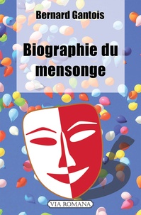 Bernard Gantois - Biographie du mensonge.