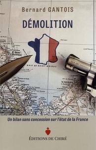 Bernard Gantois - Démolition - Un bilan sans concession sur l'état de la France.