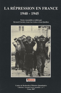 Bernard Garnier et Jean-Luc Leleu - La répression en France 1940-1945 - Actes du colloque international, 8, 9 et 10 décembre 2005, Mémorial de Caen.