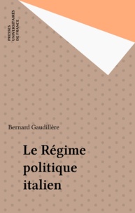 Bernard Gaudillere - Le régime politique italien.