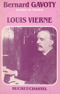 Bernard Gavoty et E. Buchet - Louis Vierne - La vie et l'œuvre.
