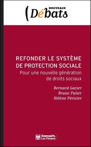 Bernard Gazier et Bruno Palier - Refonder le système de protection sociale - Pour une nouvelle génération de droits sociaux.