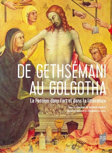 De Gethsémani au Golgotha. La passion dans l'art et dans la littérature