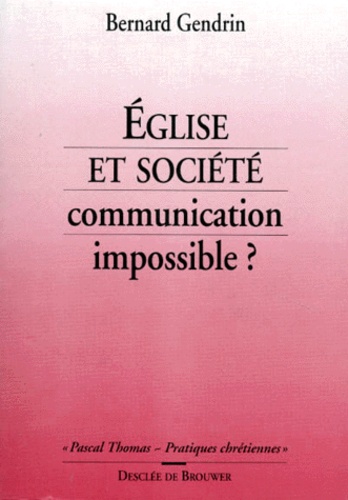 Bernard Gendrin - Eglise Et Societe. Communication Impossible ?.