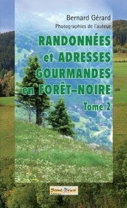 Bernard Gérard - Randonnées et adresses gourmandes en Forêt-Noire - Tome 2.