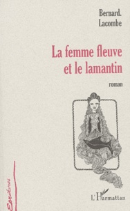 Bernard-Germain Lacombe - La Femme Fleuve Et Le Lamantin.