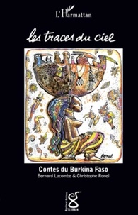 Bernard-Germain Lacombe et Christophe Ronel - Les traces du ciel - Contes du Burkina Faso.
