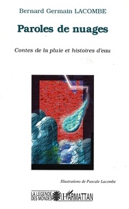Bernard-Germain Lacombe - Paroles de nuages - Contes de la pluie et histoires d'eau.