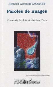 Bernard-Germain Lacombe - Paroles de nuages - Contes de la pluie et histoires d'eau.