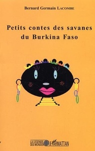 Bernard-Germain Lacombe - Petits contes des savanes du Burkina Faso.
