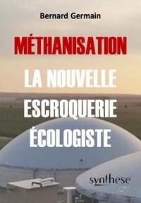 Bernard Germain - Méthanisation, la nouvelle escroquerie écologiste.