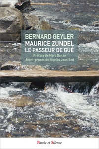 Bernard Geyler - Maurice Zundel, le passeur de gué.