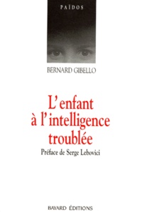 Bernard Gibello - L'Enfant A L'Intelligence Troublee. Nouvelles Perspectives Cliniques Et Therapeutiques En Psychopathologie Cognitive, 7eme Edition 1994.