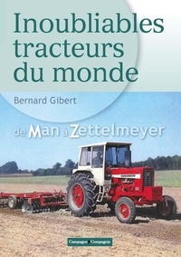 Bernard Gibert - Inoubliables tracteurs du monde - Tome 2, De Man à Zettelmeyer.