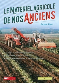 Bernard Gibert - Le matériel agricole de nos anciens - Tome 1, Les travaux agricoles d'automne, 1875-1990.