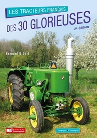 Bernard Gibert - Les tracteurs français des 30 glorieuses.