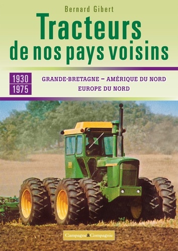 Tracteurs de nos pays voisins 1930-1975. Grande-Bretagne, Amérique du nord, Europe du Nord