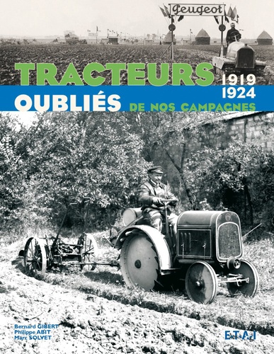 Bernard Gibert et Philippe Abit - Tracteurs oubliés de nos campagnes - 1919-1924.