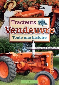 Bernard Gibert et Claude Ampillac - Tracteurs Vendeuvre - Toute une histoire.