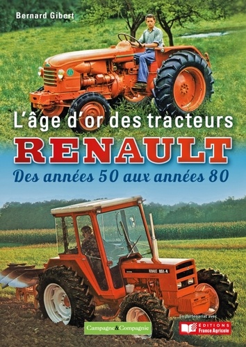 Bernard Gilbert - L'âge d'or des tracteurs Renault - Des années 50 aux années 80.