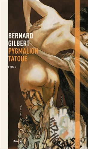 Bernard Gilbert - Pygmalion tatoue.