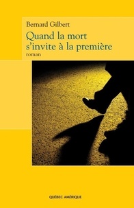 Bernard Gilbert - Quand la mort s'invite a la premiere.