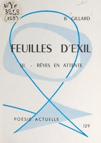 Bernard Gillard - Feuilles d'exil (3). Rêves en attente.