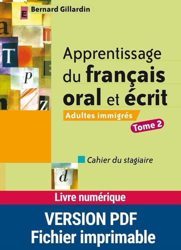 Bernard Gillardin - Apprentissage du français oral et écrit Adultes immigrés - Tome 2, Cahier du stagiaire.