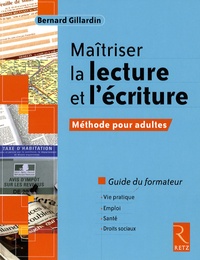 Bernard Gillardin - Maîtriser la lecture et l'écriture - Méthode pour adultes Guide du formateur.