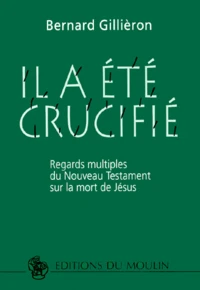 Il A Ete Crucifie. Regards Multiples Du Nouveau Testament Sur La Mort De Jesus