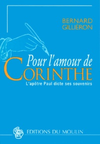 Bernard Gillièron - Pour L'Amour De Corinthe. L'Apotre Paul Dicte Ses Souvenirs.