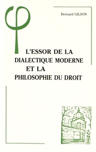 Bernard Gilson - L'essor de la dialectique moderne et la philosophie du droit.