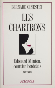 Bernard Ginestet - Les Chartrons - Édouard Minton, courtier bordelais, roman.