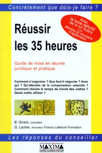 Bernard Girard et Guy Lautier - Reussir Les 35 Heures. Guide De Mise En Oeuvre Juridique Et Pratique.